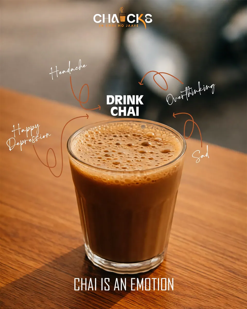 CHAICKS poster: a glass of cutting chai on a wooden table with arrows from Headache, Overthinking, Sad and Happy Depression pointing to 'Drink chai' — Chai is an emotion.